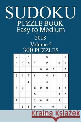 300 Easy to Medium Sudoku Puzzle Book - 2018 Joan Cox 9781979458450 Createspace Independent Publishing Platform - książka