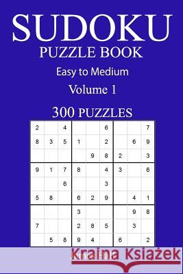 300 Easy to Medium Sudoku Puzzle Book: Volume 1 James Hall 9781540750679 Createspace Independent Publishing Platform - książka