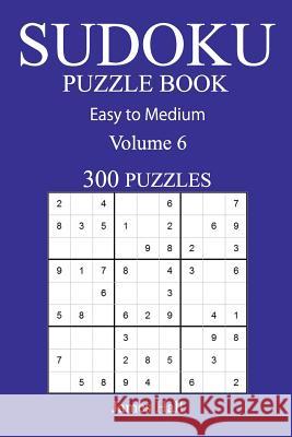 300 Easy to Medium Sudoku Puzzle Book: Volume 6 James Hall 9781540750723 Createspace Independent Publishing Platform - książka