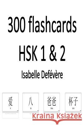 300 flashcards HSK 1 & 2 Defevere, Isabelle 9781979027410 Createspace Independent Publishing Platform - książka