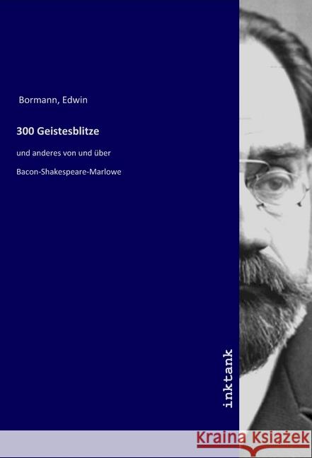 300 Geistesblitze : und anderes von und über Bacon-Shakespeare-Marlowe Bormann, Edwin 9783747712177 Inktank-Publishing - książka