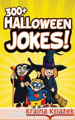 300+ Halloween Jokes: Funny Halloween Jokes for Kids Lol Funny Joke 9781514317044 Createspace - książka