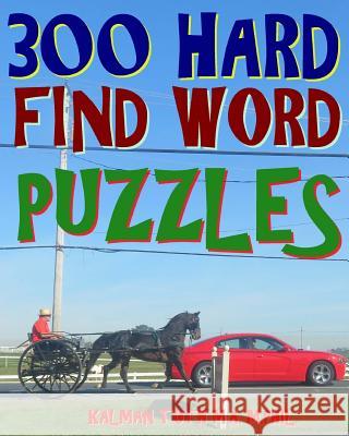 300 Hard Find Word Puzzles: Challenging & Entertaining Themed Word Search Puzzles Kalman Tot 9781979076234 Createspace Independent Publishing Platform - książka