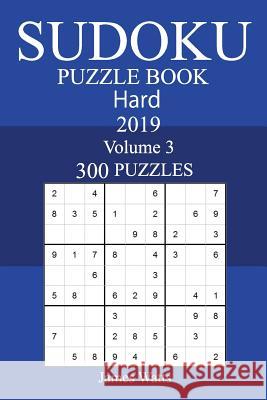 300 Hard Sudoku Puzzle Book 2019 James Watts 9781727223873 Createspace Independent Publishing Platform - książka