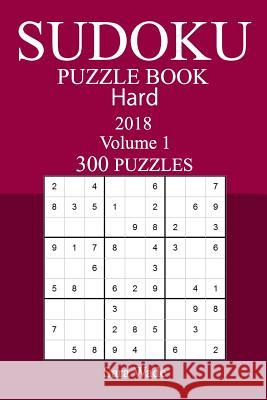 300 Hard Sudoku Puzzle Book - 2018 Sara Wade 9781973962700 Createspace Independent Publishing Platform - książka