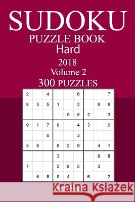 300 Hard Sudoku Puzzle Book - 2018 Sara Wade 9781973962717 Createspace Independent Publishing Platform - książka