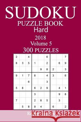 300 Hard Sudoku Puzzle Book - 2018 Robert Sanders 9781973963417 Createspace Independent Publishing Platform - książka