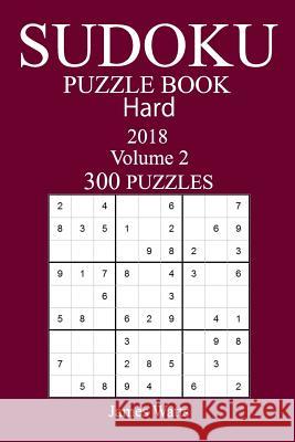 300 Hard Sudoku Puzzle Book - 2018 James Watts 9781973964094 Createspace Independent Publishing Platform - książka