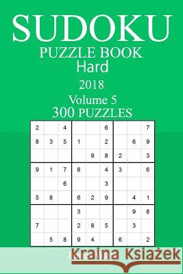 300 Hard Sudoku Puzzle Book - 2018 James Watts 9781978007383 Createspace Independent Publishing Platform - książka