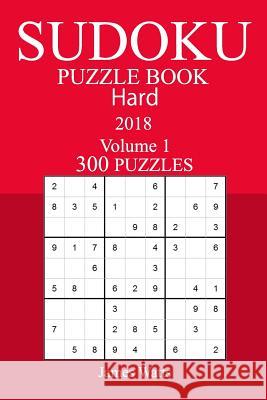 300 Hard Sudoku Puzzle Book - 2018 James Watts 9781981730520 Createspace Independent Publishing Platform - książka