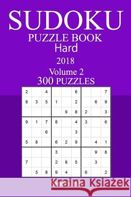 300 Hard Sudoku Puzzle Book - 2018 Sandra Bill 9781986579162 Createspace Independent Publishing Platform - książka