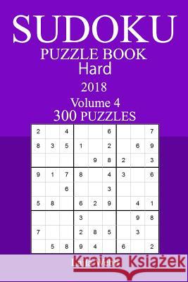 300 Hard Sudoku Puzzle Book - 2018 Laila Webb 9781986579230 Createspace Independent Publishing Platform - książka