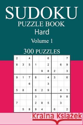 300 Hard Sudoku Puzzle Book: Volume 1 James Watts 9781542703611 Createspace Independent Publishing Platform - książka