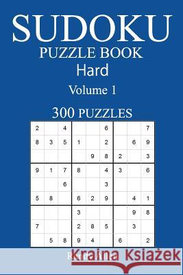 300 Hard Sudoku Puzzle Book: Volume 1 Randy Allen 9781542760805 Createspace Independent Publishing Platform - książka