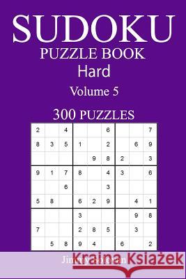 300 Hard Sudoku Puzzle Book: Volume 5 Jimmy Solovan 9781542794770 Createspace Independent Publishing Platform - książka