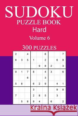 300 Hard Sudoku Puzzle Book: Volume 6 Sandra Bill 9781542811927 Createspace Independent Publishing Platform - książka