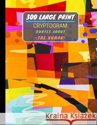 300 Large Print Cryptogram Quotes About The Human: Exercise And Challenge Your Brain With These Cryptoquote Puzzles. With Hints And Answers. Ts Puzzle Press 9781077751767 Independently Published - książka