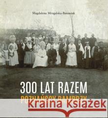 300 lat razem. Poznańscy Bambrzy Magdalena Mrugalska-Banaszak 9788377682289 Wydawnictwo Miejskie Posnania - książka