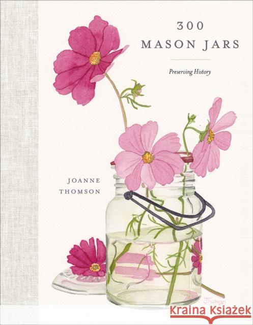 300 Mason Jars: Preserving History Joanne Thomson 9781772035162 Heritage House Publishing Co Ltd - książka