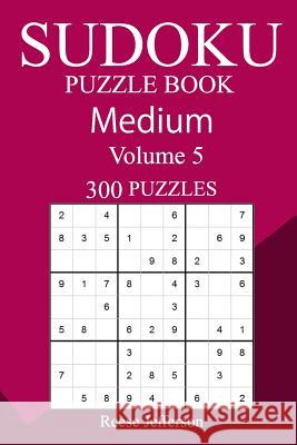 300 Medium Sudoku Puzzle Book Reese Jefferson 9781987687262 Createspace Independent Publishing Platform - książka