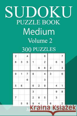 300 Medium Sudoku Puzzle Book James McCaw 9781987687897 Createspace Independent Publishing Platform - książka