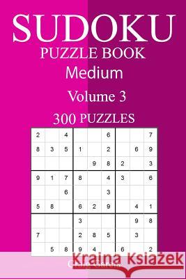 300 Medium Sudoku Puzzle Book Craig Garcia 9781987689150 Createspace Independent Publishing Platform - książka