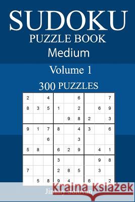 300 Medium Sudoku Puzzle Book Jimmy Solovan 9781987717754 Createspace Independent Publishing Platform - książka