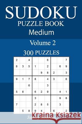 300 Medium Sudoku Puzzle Book Jimmy Solovan 9781987717761 Createspace Independent Publishing Platform - książka