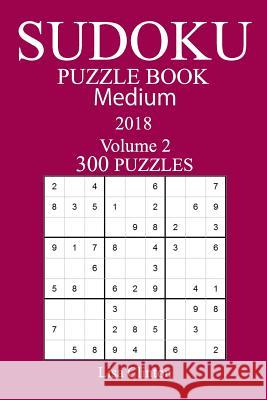 300 Medium Sudoku Puzzle Book 2018 Lisa Clinton 9781986491907 Createspace Independent Publishing Platform - książka