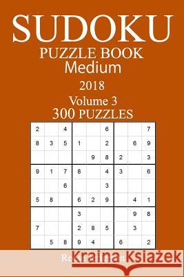 300 Medium Sudoku Puzzle Book 2018 Reese Jefferson 9781986492065 Createspace Independent Publishing Platform - książka