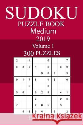 300 Medium Sudoku Puzzle Book 2019 Jimmy Philips 9781719519328 Createspace Independent Publishing Platform - książka