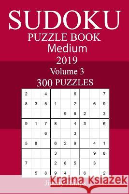 300 Medium Sudoku Puzzle Book 2019 Jimmy Philips 9781719519342 Createspace Independent Publishing Platform - książka