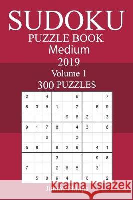 300 Medium Sudoku Puzzle Book 2019 Jimmy Philips 9781723404351 Createspace Independent Publishing Platform - książka
