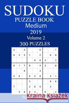 300 Medium Sudoku Puzzle Book 2019 Walter Goldberg 9781726332606 Createspace Independent Publishing Platform - książka