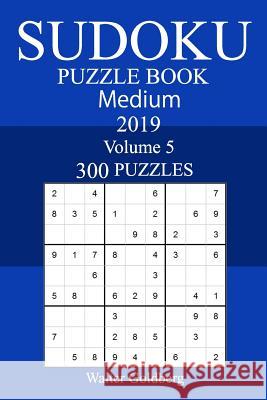 300 Medium Sudoku Puzzle Book 2019 Walter Goldberg 9781726332705 Createspace Independent Publishing Platform - książka