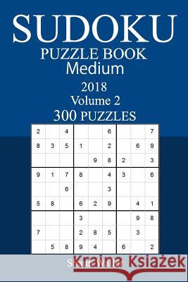 300 Medium Sudoku Puzzle Book - 2018 Shaun Waller 9781973938033 Createspace Independent Publishing Platform - książka
