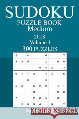 300 Medium Sudoku Puzzle Book - 2018 Walter Goldberg 9781973959922 Createspace Independent Publishing Platform - książka