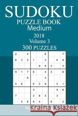 300 Medium Sudoku Puzzle Book - 2018 Walter Goldberg 9781973959946 Createspace Independent Publishing Platform - książka