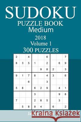 300 Medium Sudoku Puzzle Book - 2018 James McCaw 9781973961048 Createspace Independent Publishing Platform - książka