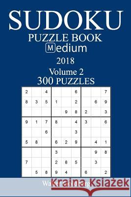 300 Medium Sudoku Puzzle Book - 2018 Walter Goldberg 9781974116164 Createspace Independent Publishing Platform - książka