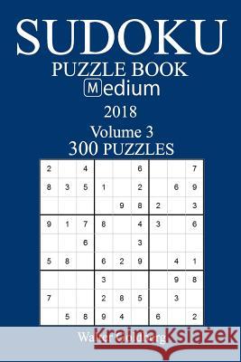 300 Medium Sudoku Puzzle Book - 2018 Walter Goldberg 9781974116171 Createspace Independent Publishing Platform - książka