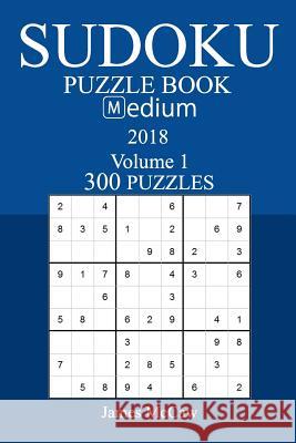 300 Medium Sudoku Puzzle Book - 2018 James McCaw 9781974117048 Createspace Independent Publishing Platform - książka