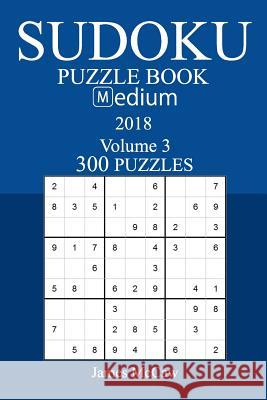 300 Medium Sudoku Puzzle Book - 2018 James McCaw 9781974117116 Createspace Independent Publishing Platform - książka