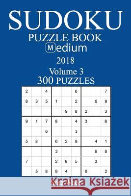 300 Medium Sudoku Puzzle Book - 2018 Sara Wade 9781974123902 Createspace Independent Publishing Platform - książka