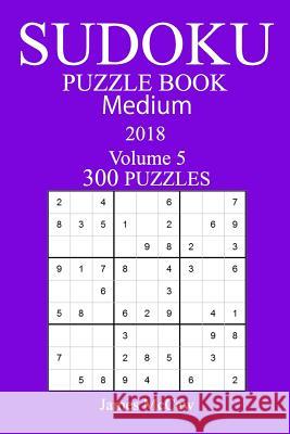 300 Medium Sudoku Puzzle Book - 2018 James McCaw 9781978002968 Createspace Independent Publishing Platform - książka