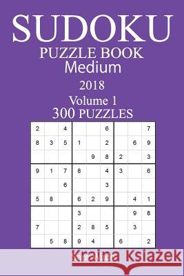 300 Medium Sudoku Puzzle Book - 2018 Sara Wade 9781978003651 Createspace Independent Publishing Platform - książka
