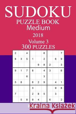 300 Medium Sudoku Puzzle Book - 2018 Randy Allen 9781979244572 Createspace Independent Publishing Platform - książka