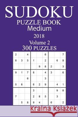 300 Medium Sudoku Puzzle Book - 2018 Sara Wade 9781979244619 Createspace Independent Publishing Platform - książka