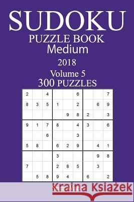 300 Medium Sudoku Puzzle Book - 2018 Sara Wade 9781979244640 Createspace Independent Publishing Platform - książka