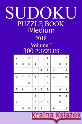 300 Medium Sudoku Puzzle Book - 2018 Laila Webb 9781981535545 Createspace Independent Publishing Platform - książka